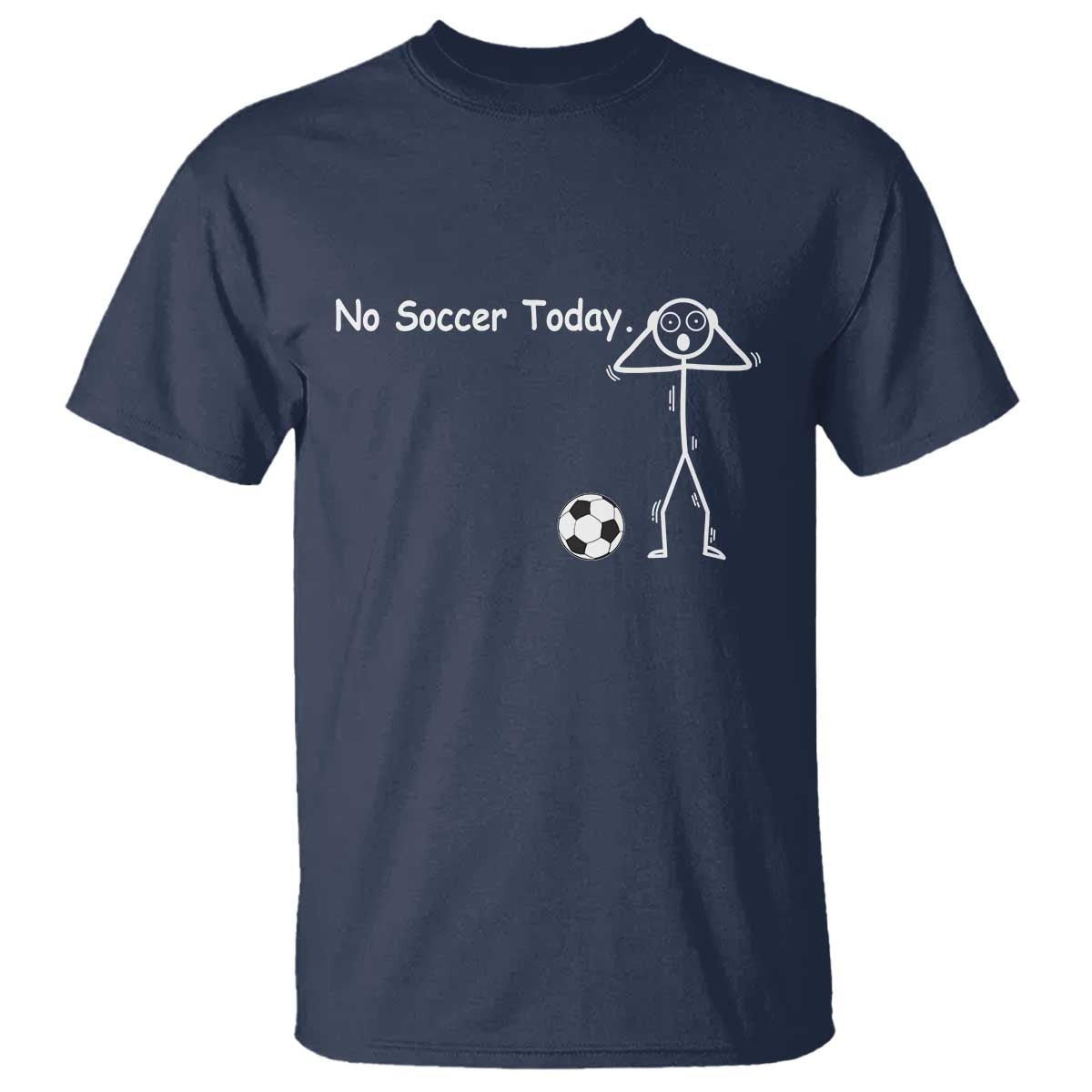 No Soccer Today T Shirt Funny Sport Lovers Gift TS12 Navy Print Your Wear