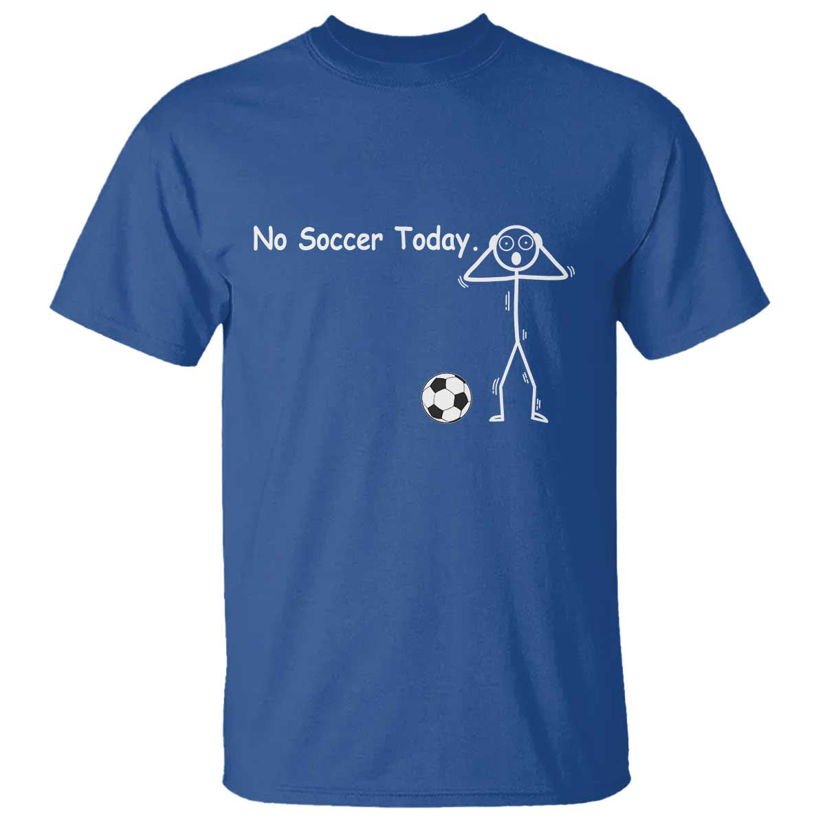 No Soccer Today T Shirt Funny Sport Lovers Gift TS12 Royal Blue Print Your Wear