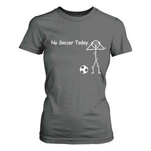 No Soccer Today T Shirt For Women Funny Sport Lovers Gift TS12 Dark Heather Print Your Wear