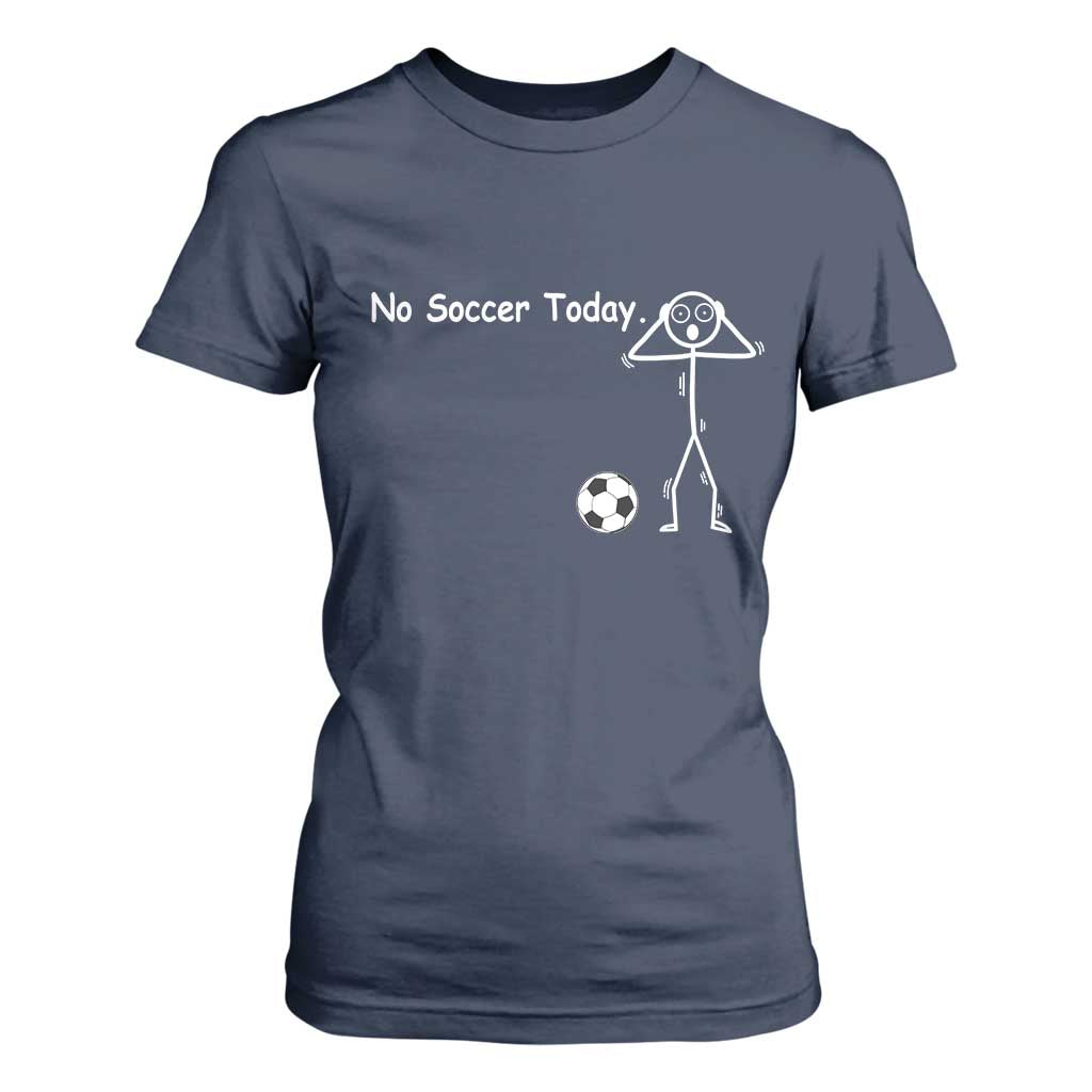 No Soccer Today T Shirt For Women Funny Sport Lovers Gift TS12 Navy Print Your Wear