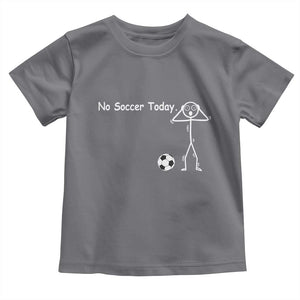 No Soccer Today Toddler T Shirt Funny Sport Lovers Gift TS12 Charcoal Print Your Wear