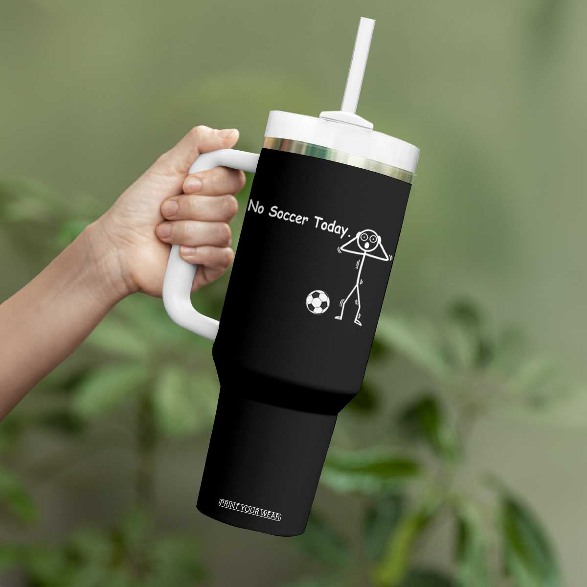 No Soccer Today Tumbler With Handle Funny Sport Lovers Gift TS12 Print Your Wear