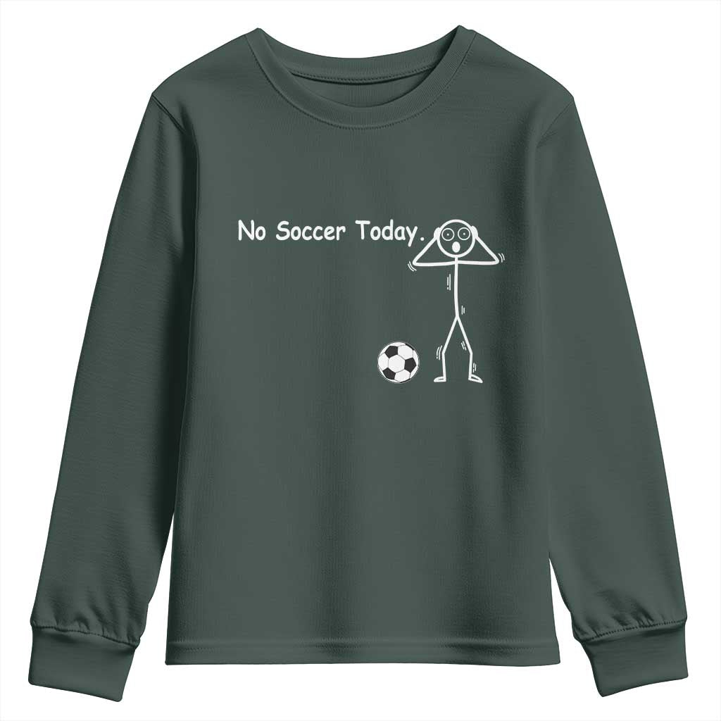 No Soccer Today Youth Sweatshirt Funny Sport Lovers Gift TS12 Dark Forest Green Print Your Wear