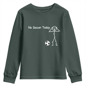 No Soccer Today Youth Sweatshirt Funny Sport Lovers Gift TS12 Dark Forest Green Print Your Wear