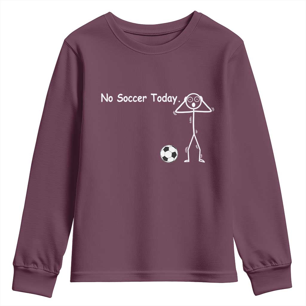 No Soccer Today Youth Sweatshirt Funny Sport Lovers Gift TS12 Maroon Print Your Wear