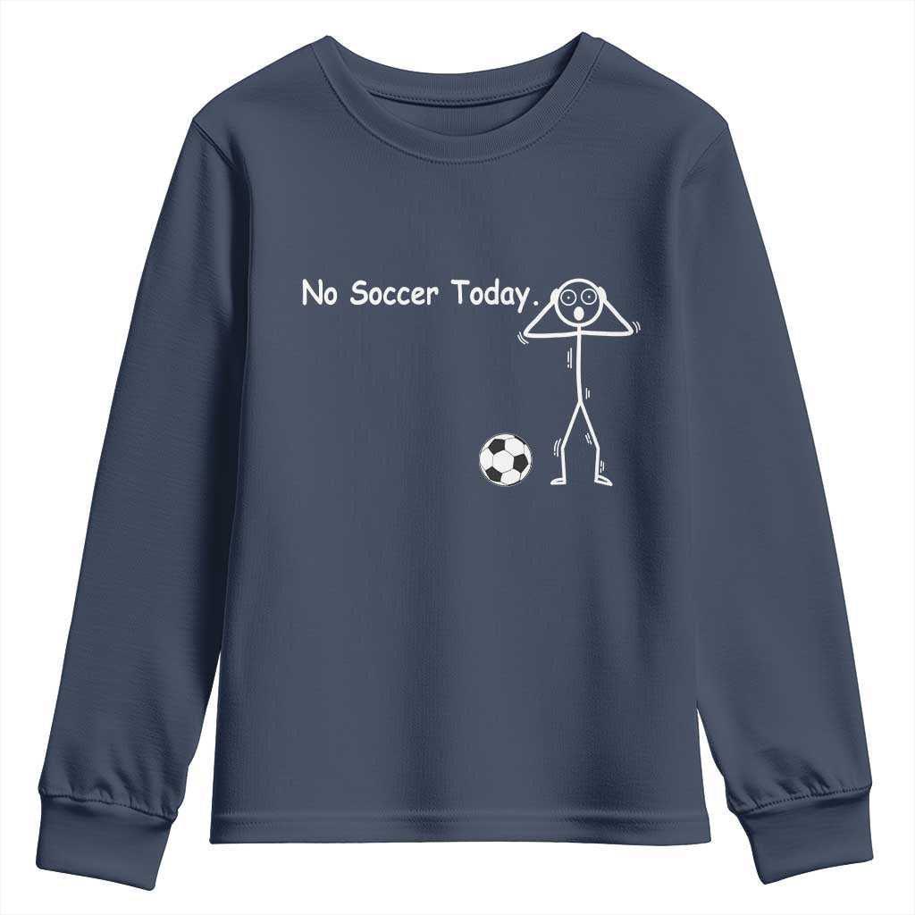 No Soccer Today Youth Sweatshirt Funny Sport Lovers Gift TS12 Navy Print Your Wear