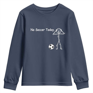 No Soccer Today Youth Sweatshirt Funny Sport Lovers Gift TS12 Navy Print Your Wear