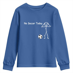 No Soccer Today Youth Sweatshirt Funny Sport Lovers Gift TS12 Royal Blue Print Your Wear