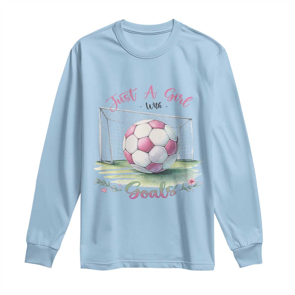Just A Girl With Goals Long Sleeve Shirt Soccer Gift For Her TS12 Light Blue Print Your Wear