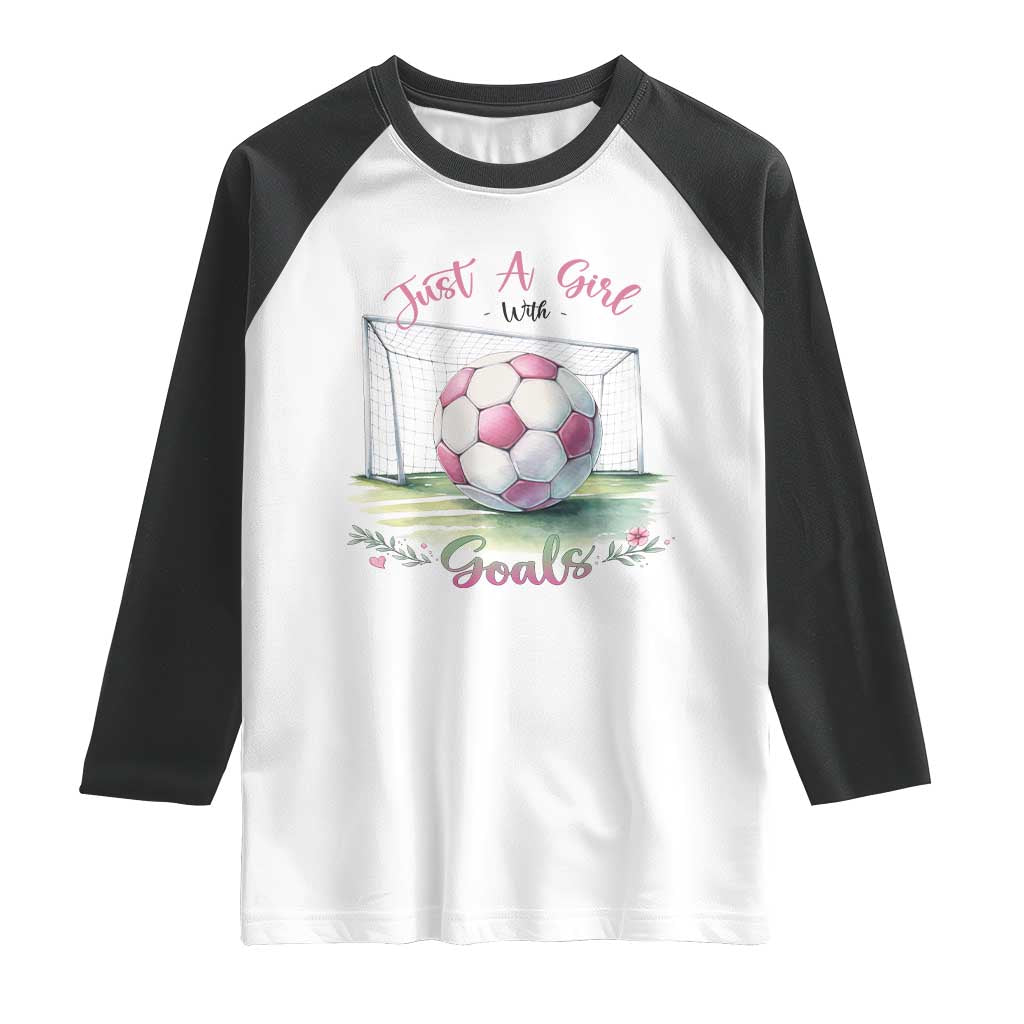 Just A Girl With Goals Raglan Shirt Soccer Gift For Her TS12 White Black Print Your Wear