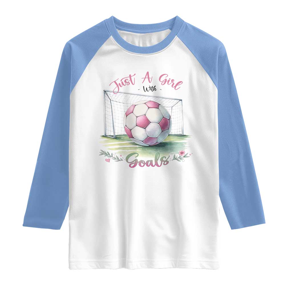 Just A Girl With Goals Raglan Shirt Soccer Gift For Her TS12 White Carolina Blue Print Your Wear