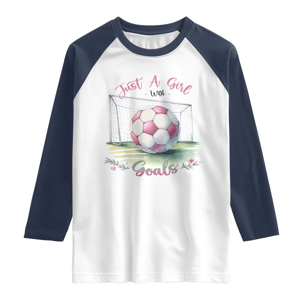 Just A Girl With Goals Raglan Shirt Soccer Gift For Her TS12 White Navy Print Your Wear