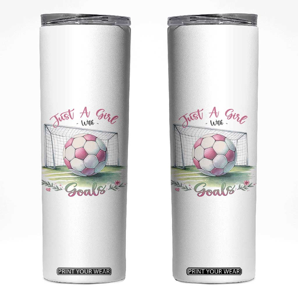 Just A Girl With Goals Skinny Tumbler Soccer Gift For Her TS12 White Print Your Wear