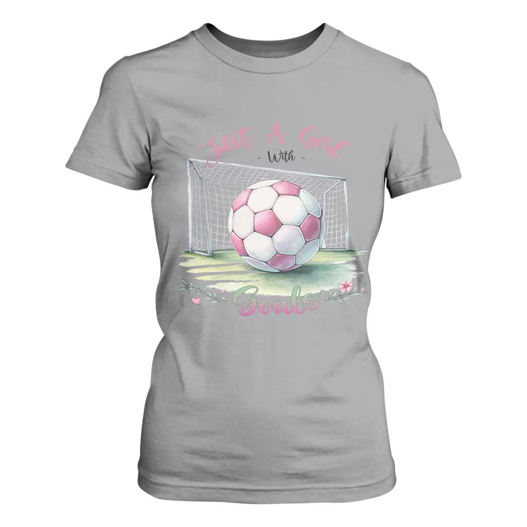 Just A Girl With Goals T Shirt For Women Soccer Gift For Her TS12 Sport Gray Print Your Wear
