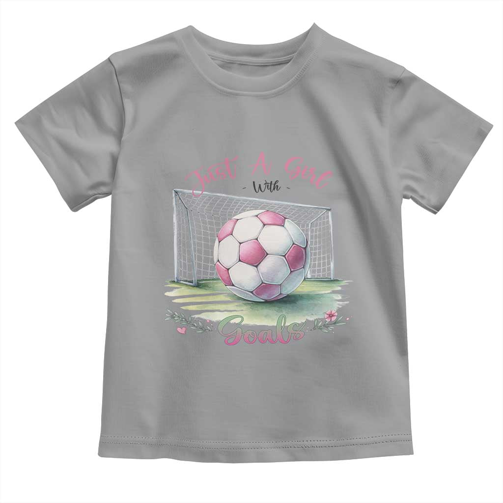 Just A Girl With Goals Toddler T Shirt Soccer Gift For Her TS12 Sport Gray Print Your Wear