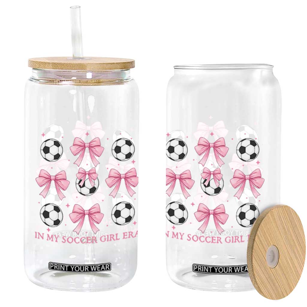 In My Soccer Girl Era Glass Can Funny Football Fan TS12 Print Your Wear
