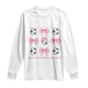 In My Soccer Girl Era Long Sleeve Shirt Funny Football Fan TS12 White Print Your Wear