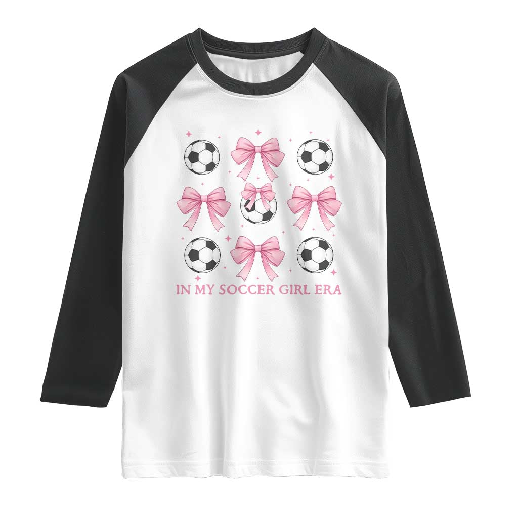 In My Soccer Girl Era Raglan Shirt Funny Football Fan TS12 White Black Print Your Wear