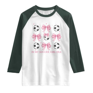 In My Soccer Girl Era Raglan Shirt Funny Football Fan TS12 White Dark Forest Green Print Your Wear