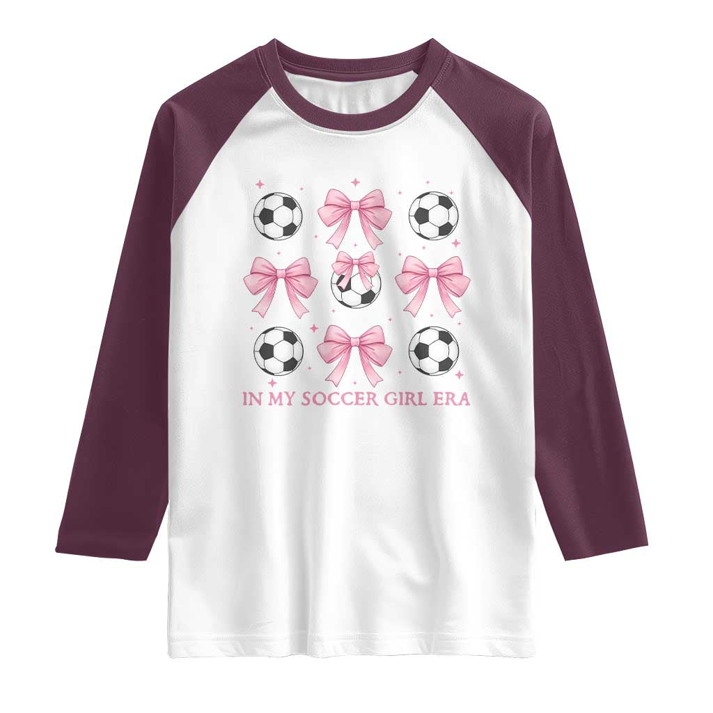 In My Soccer Girl Era Raglan Shirt Funny Football Fan TS12 White Maroon Print Your Wear