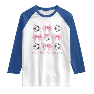 In My Soccer Girl Era Raglan Shirt Funny Football Fan TS12 White Royal Print Your Wear