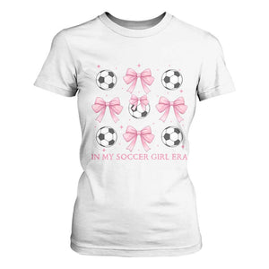 In My Soccer Girl Era T Shirt For Women Funny Football Fan TS12 White Print Your Wear