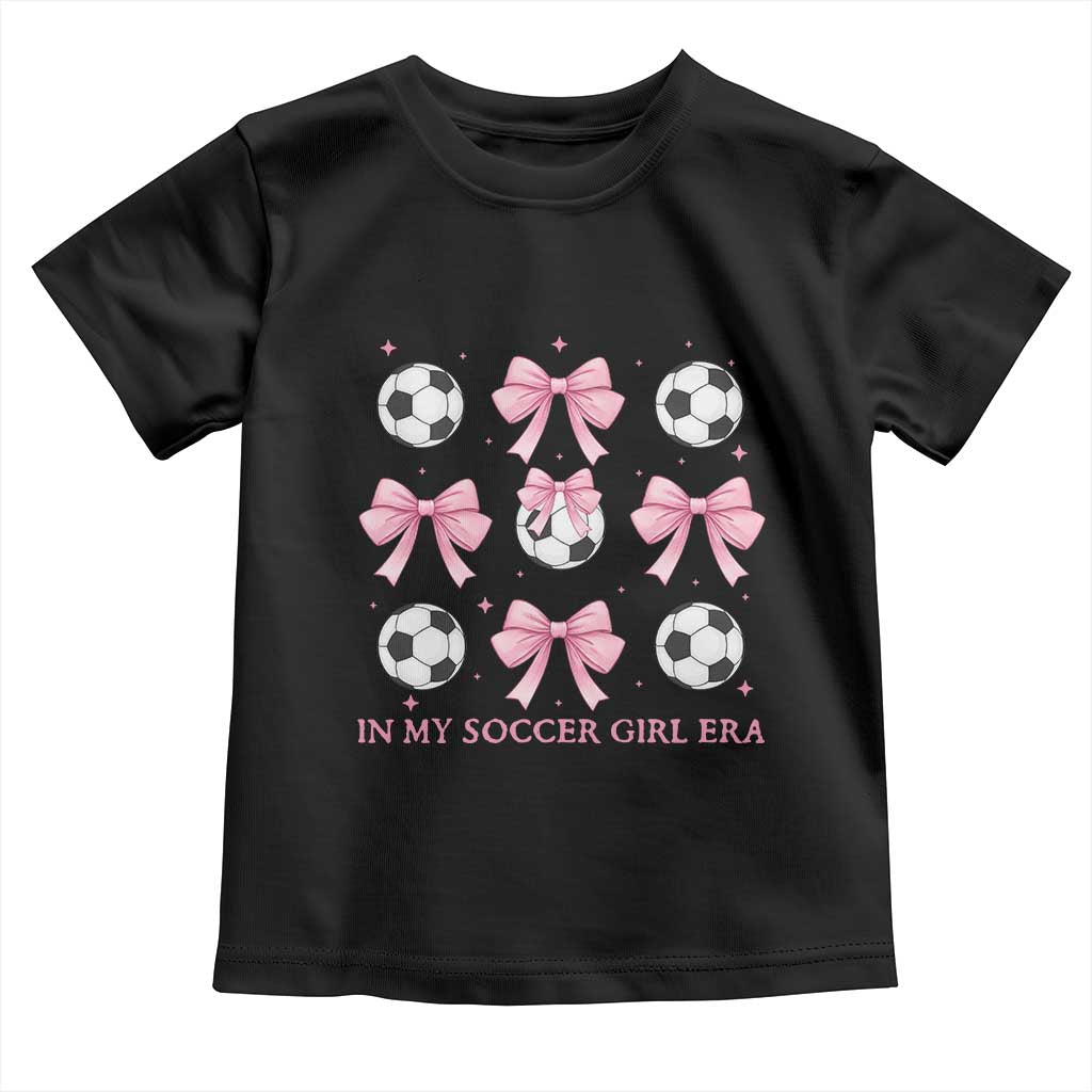 In My Soccer Girl Era Toddler T Shirt Funny Football Fan TS12 Black Print Your Wear