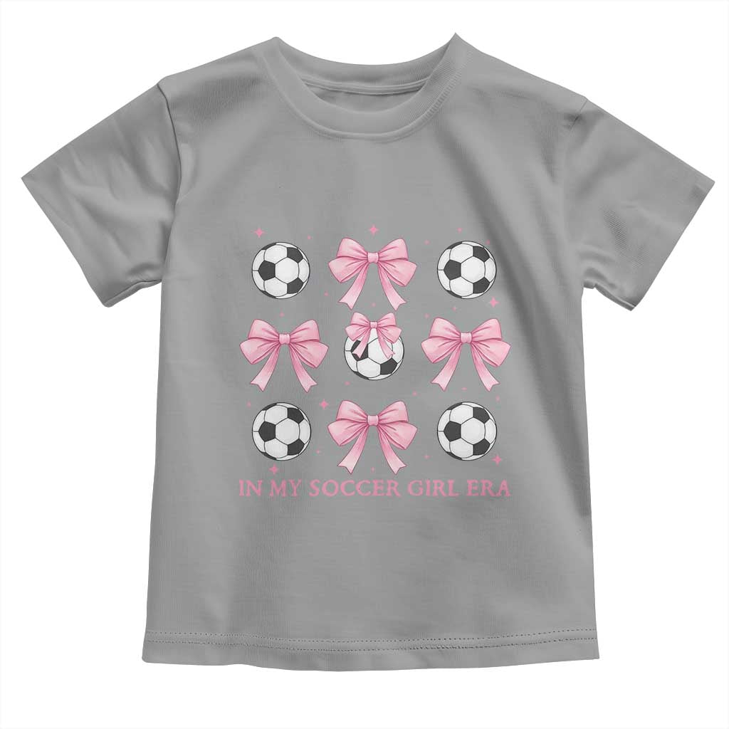 In My Soccer Girl Era Toddler T Shirt Funny Football Fan TS12 Sport Gray Print Your Wear
