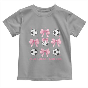 In My Soccer Girl Era Toddler T Shirt Funny Football Fan TS12 Sport Gray Print Your Wear