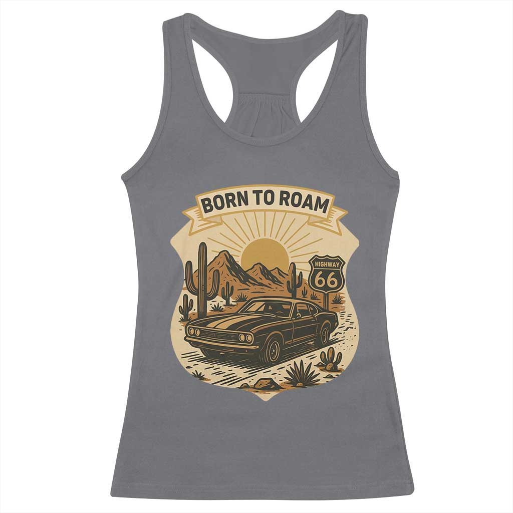 Vintage Muscle Car Route Highway 66 Racerback Tank Top Born To Roam Road Trip TS12 Charcoal Print Your Wear