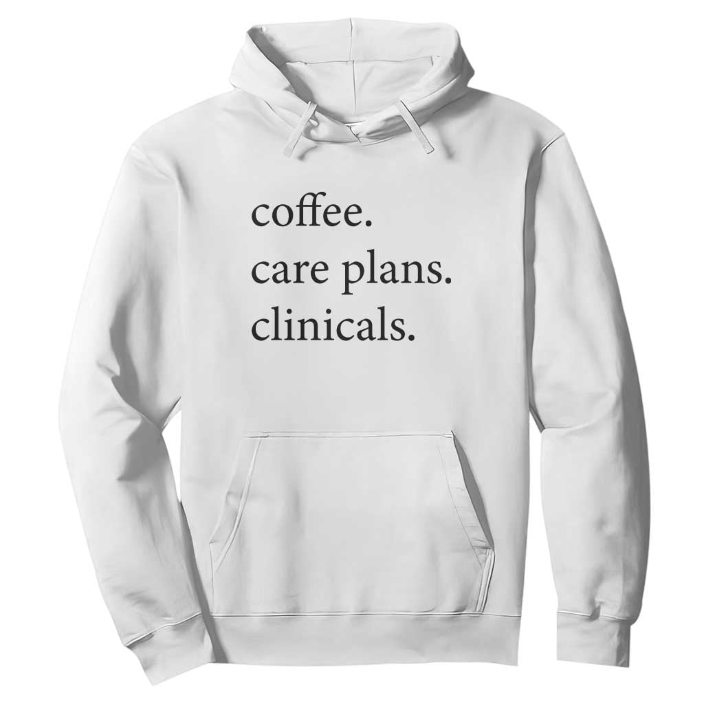 Funny Nursing School Life Hoodie Coffee Care Plans And Clinicals