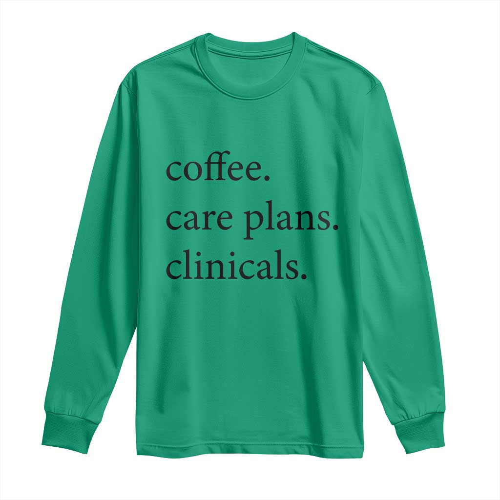 Funny Nursing School Life Long Sleeve Shirt Coffee Care Plans And Clinicals