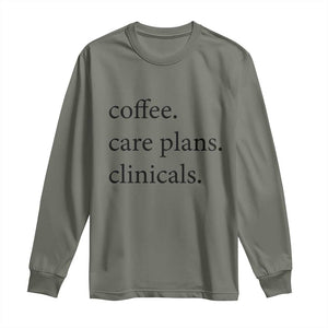 Funny Nursing School Life Long Sleeve Shirt Coffee Care Plans And Clinicals