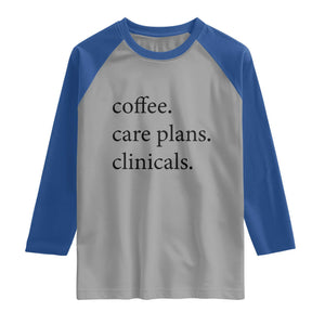 Funny Nursing School Life Raglan Shirt Coffee Care Plans And Clinicals