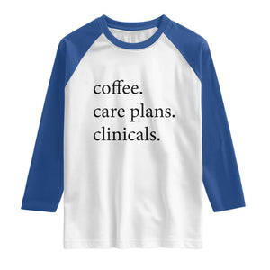Funny Nursing School Life Raglan Shirt Coffee Care Plans And Clinicals