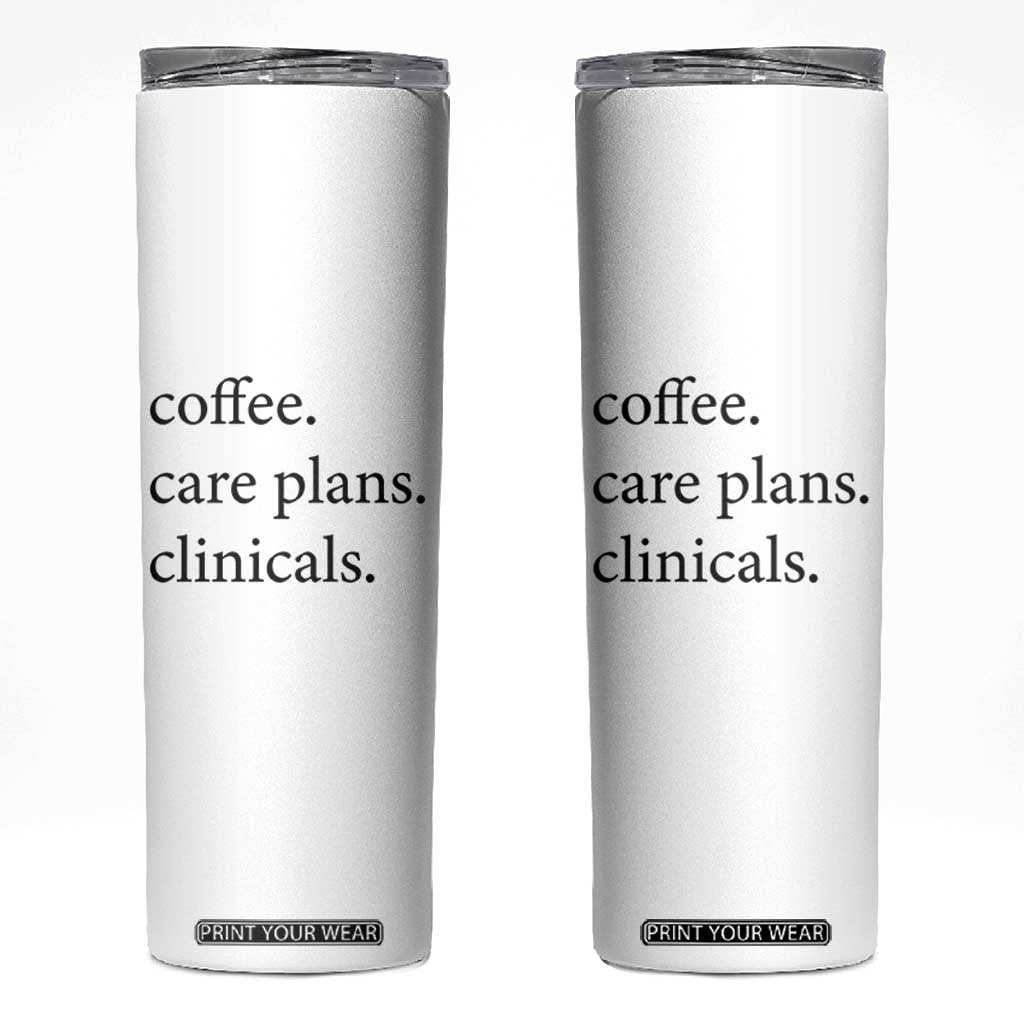 Funny Nursing School Life Skinny Tumbler Coffee Care Plans And Clinicals TS12 White Print Your Wear