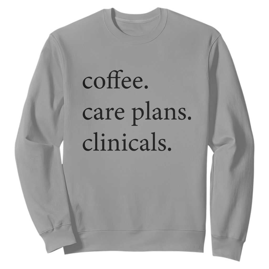 Funny Nursing School Life Sweatshirt Coffee Care Plans And Clinicals