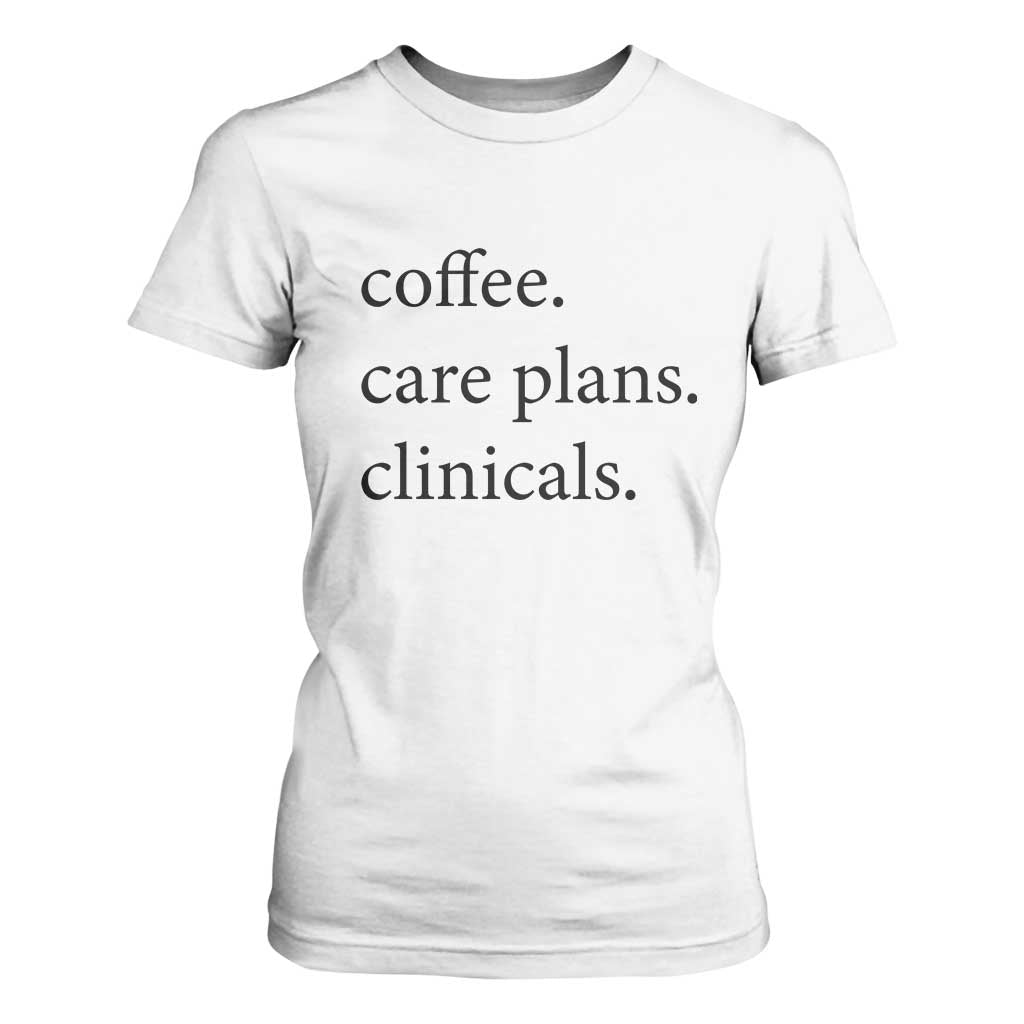 Funny Nursing School Life T Shirt For Women Coffee Care Plans And Clinicals