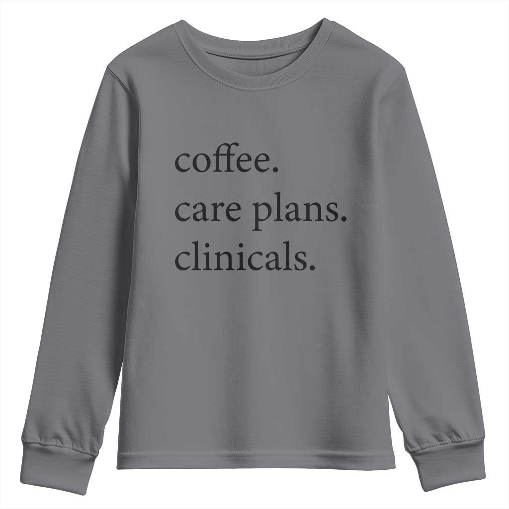 Funny Nursing School Life Youth Sweatshirt Coffee Care Plans And Clinicals