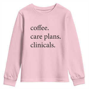 Funny Nursing School Life Youth Sweatshirt Coffee Care Plans And Clinicals