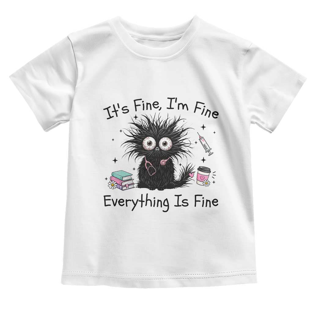 Funny Stressed Black Cat Nursing Student Life Toddler T Shirt ts Fine Im Fine Everything Is Fine TS12 White Print Your Wear