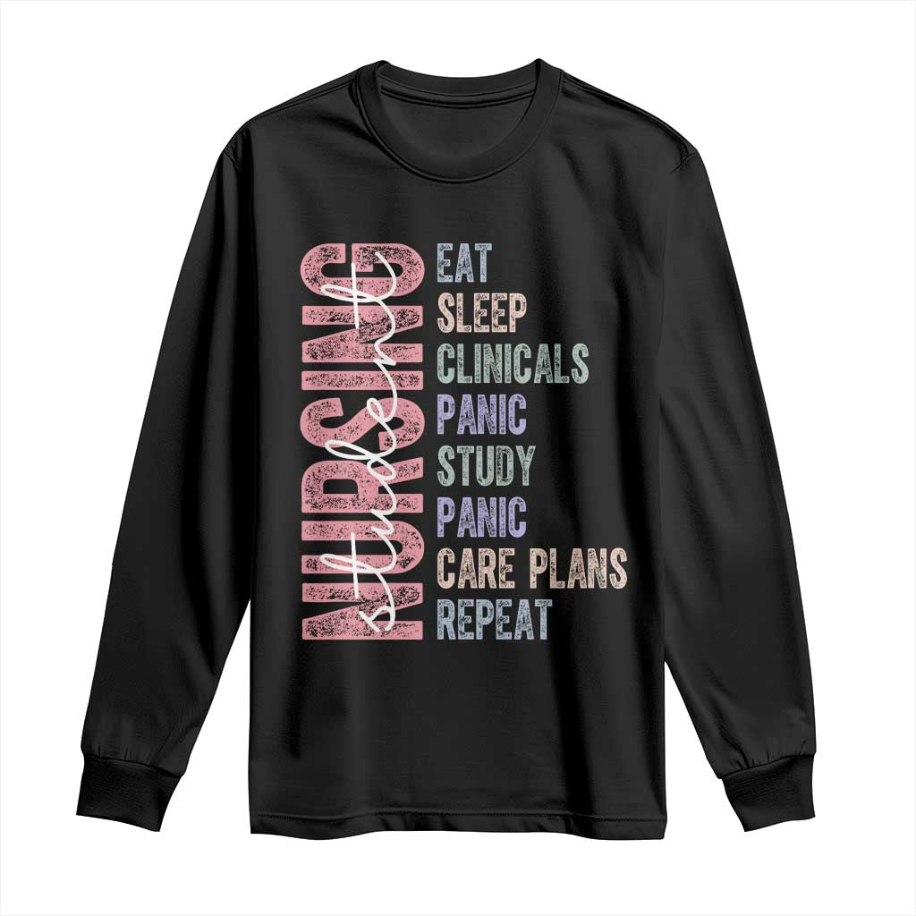 Funny Student Nurse Life Long Sleeve Shirt Eat Sleep Clinicals Panic Study Repeat
