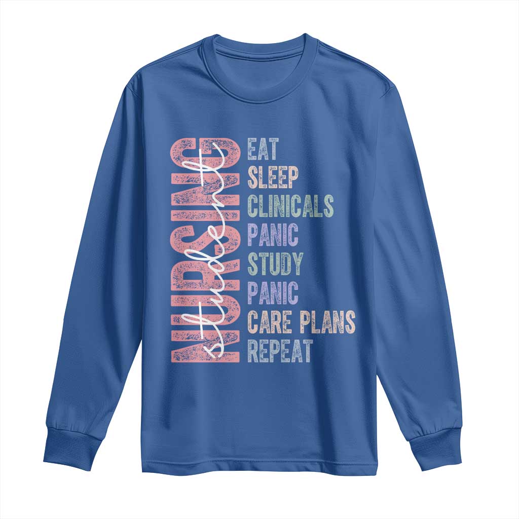 Funny Student Nurse Life Long Sleeve Shirt Eat Sleep Clinicals Panic Study Repeat