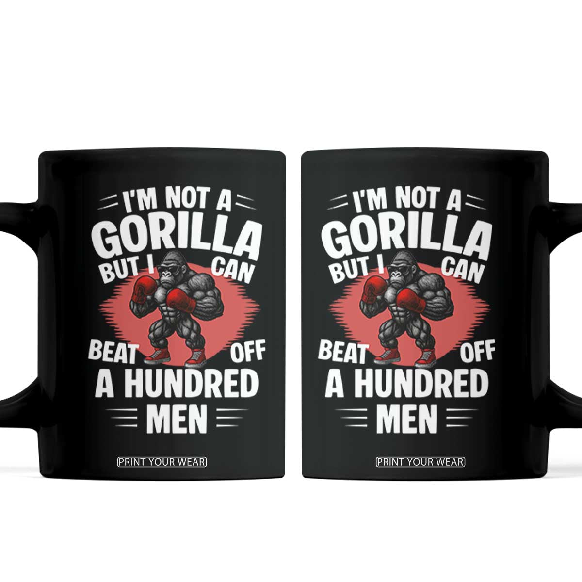 Funny Boxing Coffee Mug Not A Gorilla But I Can Beat Off A Hundred Men TS12 Black Print Your Wear