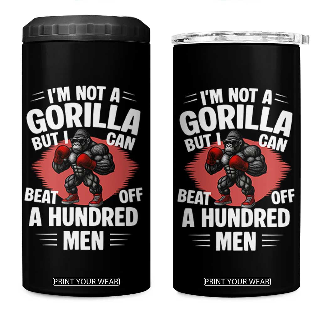 Funny Boxing 4 in 1 Can Cooler Tumbler Not A Gorilla But I Can Beat Off A Hundred Men TS12 One Size: 16 oz Black Print Your Wear