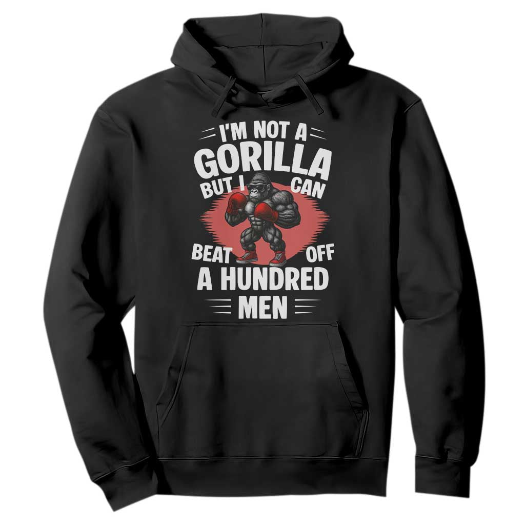 Funny Boxing Hoodie Not A Gorilla But I Can Beat Off A Hundred Men TS12 Black Print Your Wear