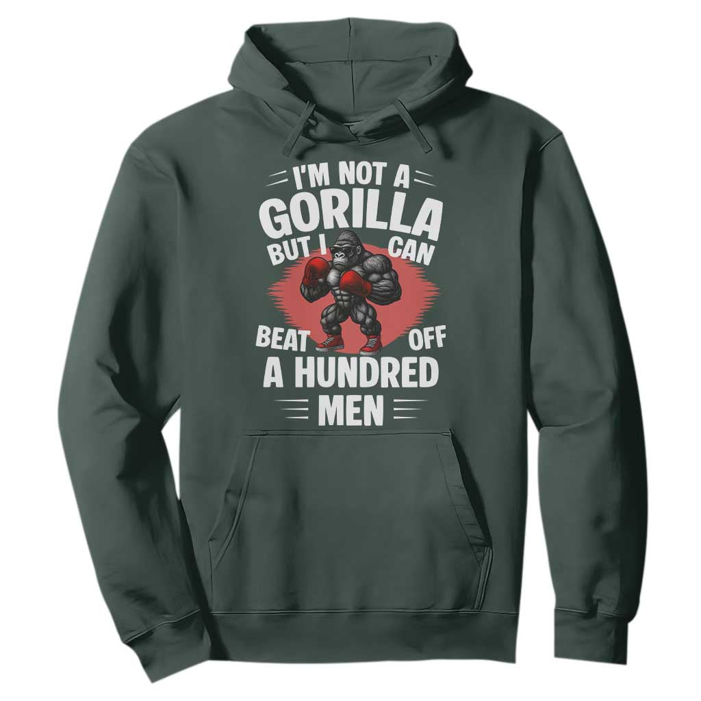 Funny Boxing Hoodie Not A Gorilla But I Can Beat Off A Hundred Men TS12 Dark Forest Green Print Your Wear