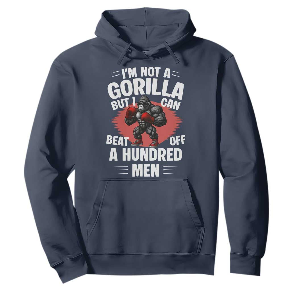 Funny Boxing Hoodie Not A Gorilla But I Can Beat Off A Hundred Men TS12 Navy Print Your Wear