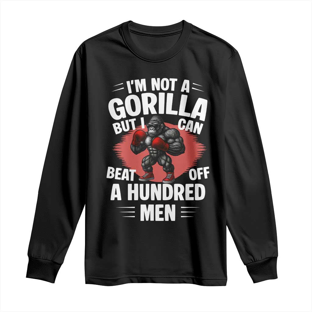 Funny Boxing Long Sleeve Shirt Not A Gorilla But I Can Beat Off A Hundred Men TS12 Black Print Your Wear