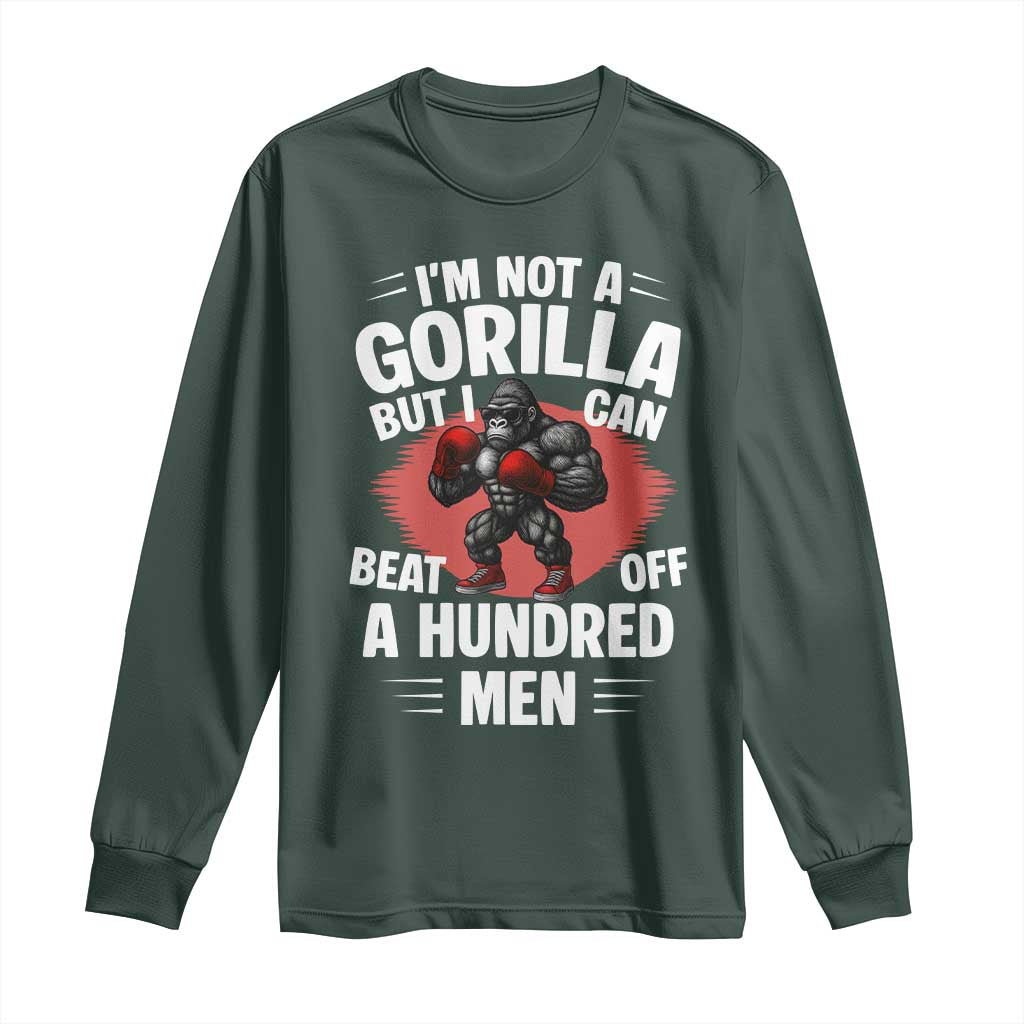 Funny Boxing Long Sleeve Shirt Not A Gorilla But I Can Beat Off A Hundred Men TS12 Dark Forest Green Print Your Wear
